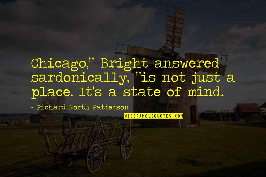 Tulsi Gabbard Quotes By Richard North Patterson: Chicago," Bright answered sardonically, "is not just a