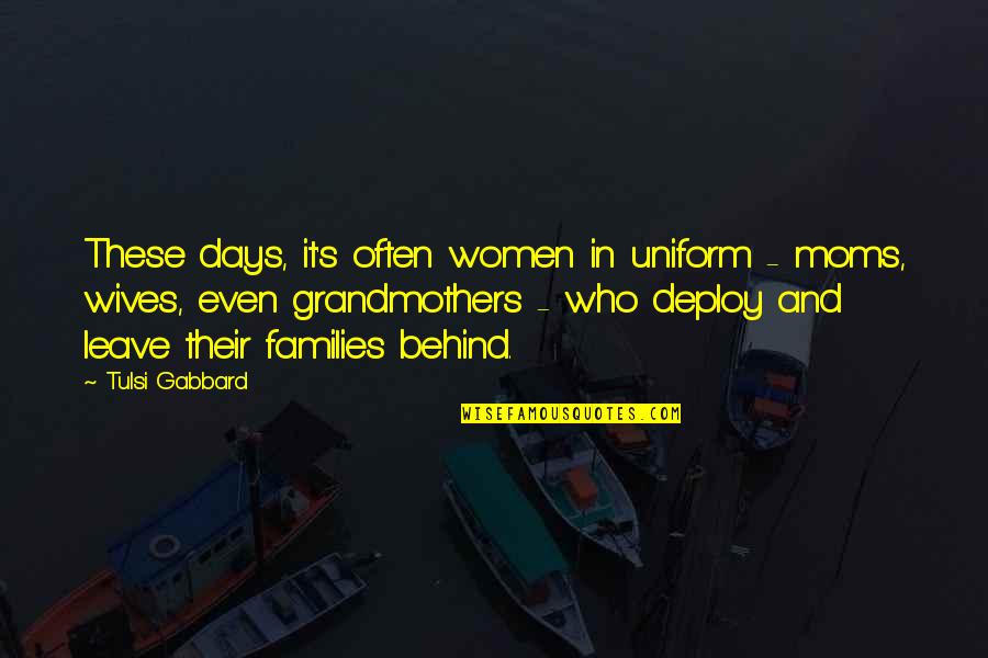 Tulsi Gabbard Quotes By Tulsi Gabbard: These days, it's often women in uniform -