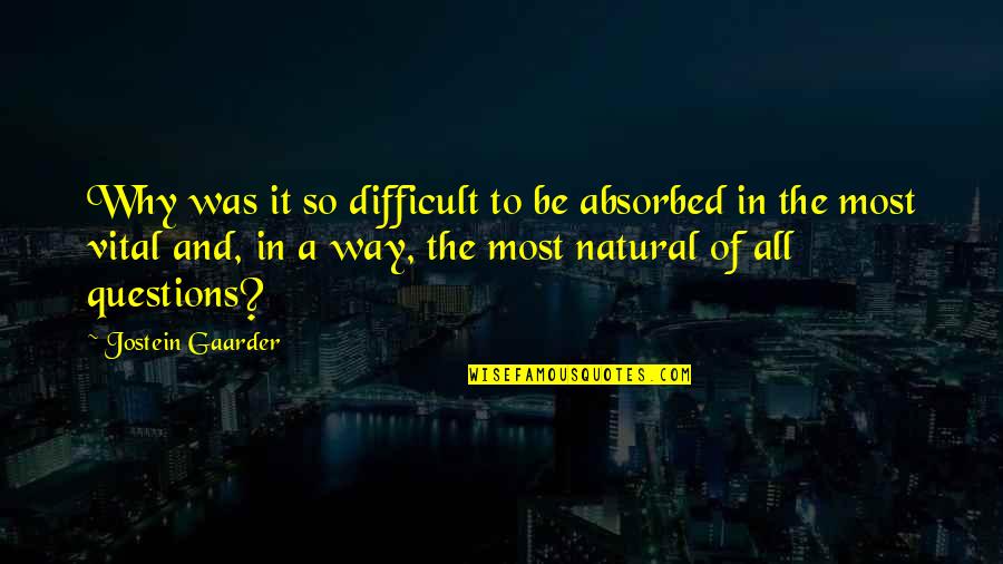 Tulsi Sahib Quotes By Jostein Gaarder: Why was it so difficult to be absorbed