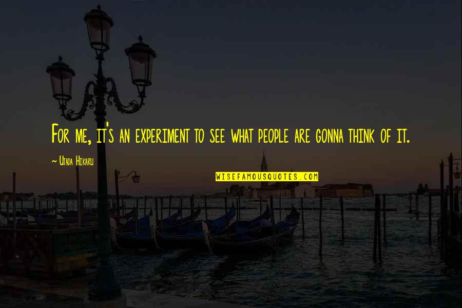 Tulsiani Group Quotes By Utada Hikaru: For me, it's an experiment to see what