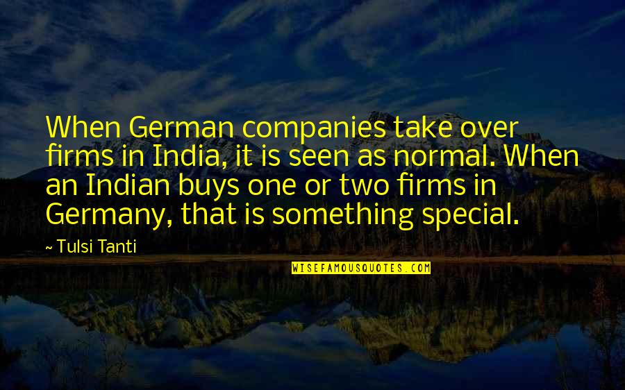 Tulsi's Quotes By Tulsi Tanti: When German companies take over firms in India,