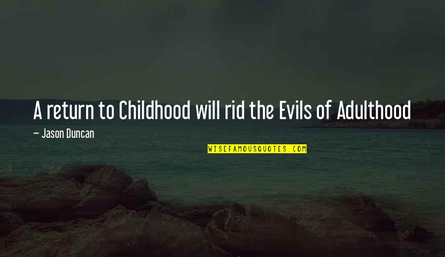 Tulta Recipe Quotes By Jason Duncan: A return to Childhood will rid the Evils Tulta Recipe Quotes By Jason Duncan: A return to Childhood will rid the Evils