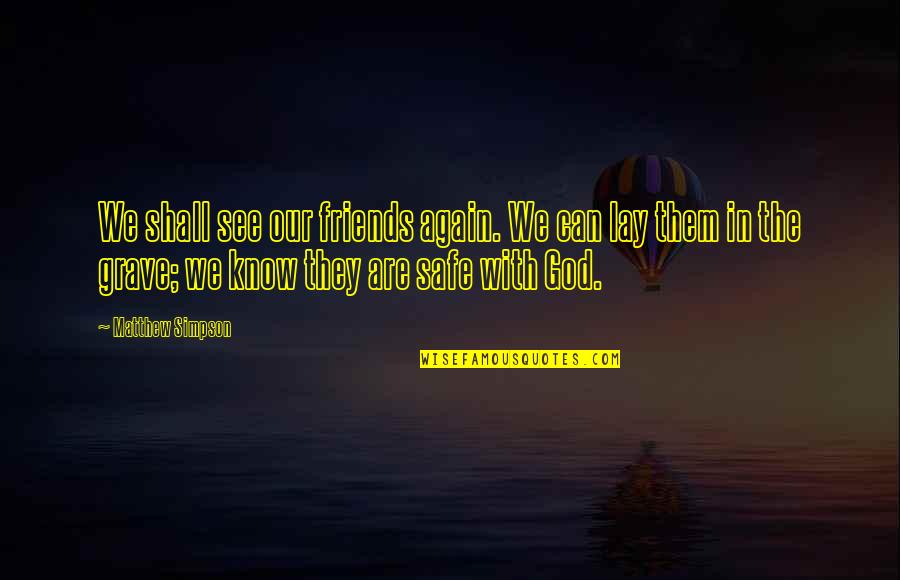 Tulta Recipe Quotes By Matthew Simpson: We shall see our friends again. We can Tulta Recipe Quotes By Matthew Simpson: We shall see our friends again. We can
