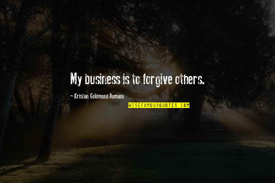 Tultie Quotes By Kristian Goldmund Aumann: My business is to forgive others.