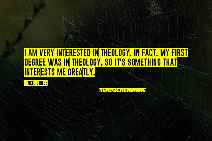 Tultie Quotes By Neil Cross: I am very interested in theology. In fact,