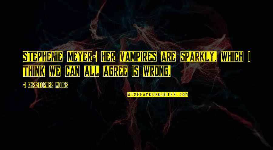 Tulu Love Quotes By Christopher Moore: Stephenie Meyer: Her vampires are sparkly, which I