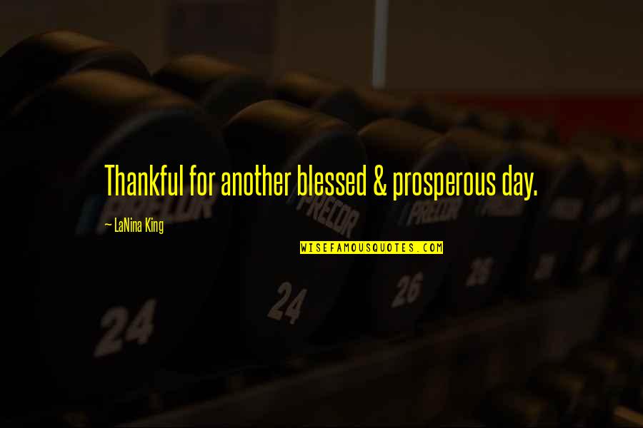 Tulu Love Quotes By LaNina King: Thankful for another blessed & prosperous day.