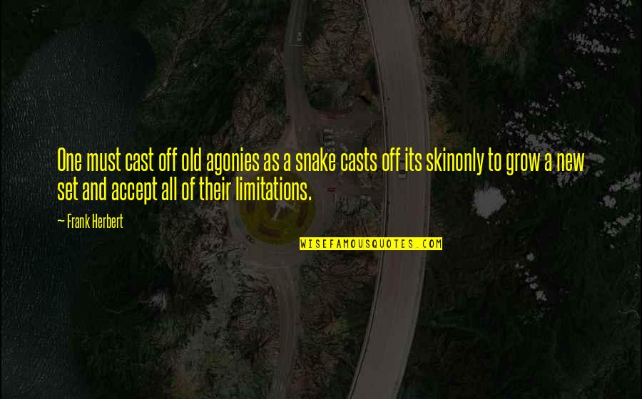 Tum Karo Toh Quotes By Frank Herbert: One must cast off old agonies as a Tum Karo Toh Quotes By Frank Herbert: One must cast off old agonies as a