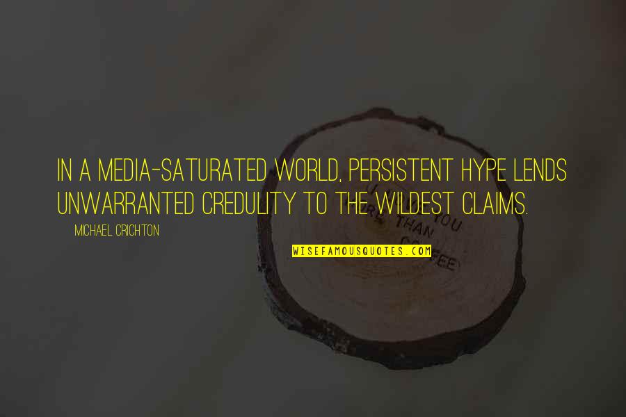 Tum Karo Toh Quotes By Michael Crichton: In a media-saturated world, persistent hype lends unwarranted Tum Karo Toh Quotes By Michael Crichton: In a media-saturated world, persistent hype lends unwarranted