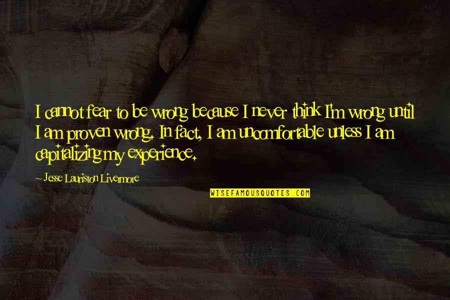 Tum Mere Kon Ho Quotes By Jesse Lauriston Livermore: I cannot fear to be wrong because I