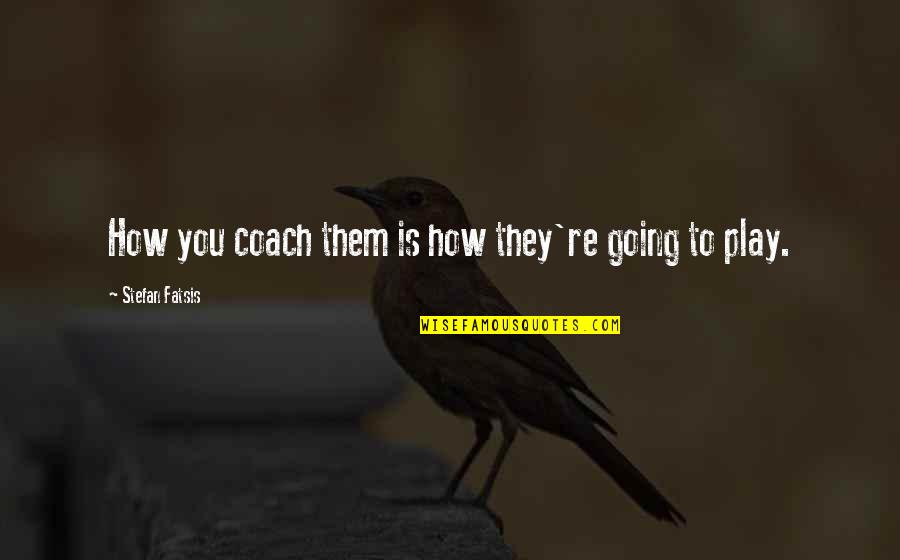 Tum Mere Kon Ho Quotes By Stefan Fatsis: How you coach them is how they're going