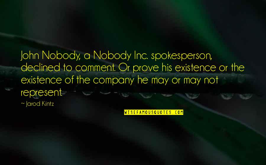 Tum Quotes By Jarod Kintz: John Nobody, a Nobody Inc. spokesperson, declined to