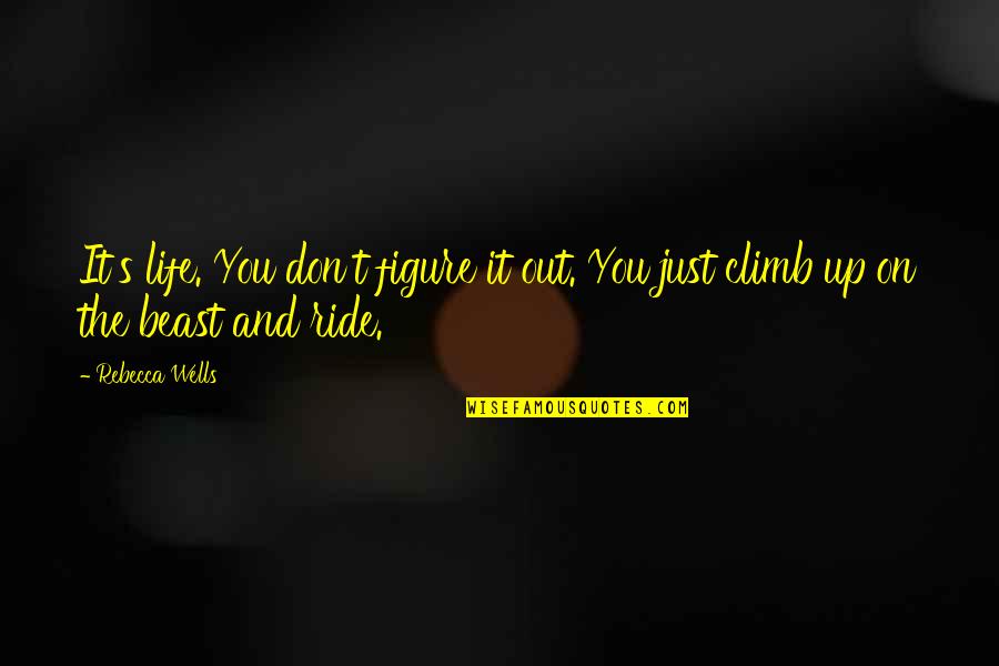 Tumaczy Quotes By Rebecca Wells: It's life. You don't figure it out. You