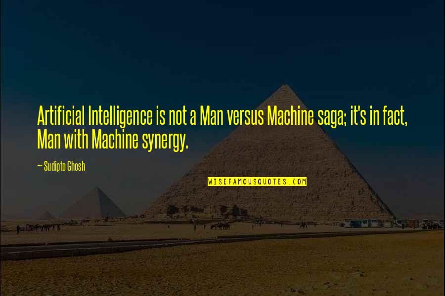Tumae Sa Quotes By Sudipto Ghosh: Artificial Intelligence is not a Man versus Machine Tumae Sa Quotes By Sudipto Ghosh: Artificial Intelligence is not a Man versus Machine