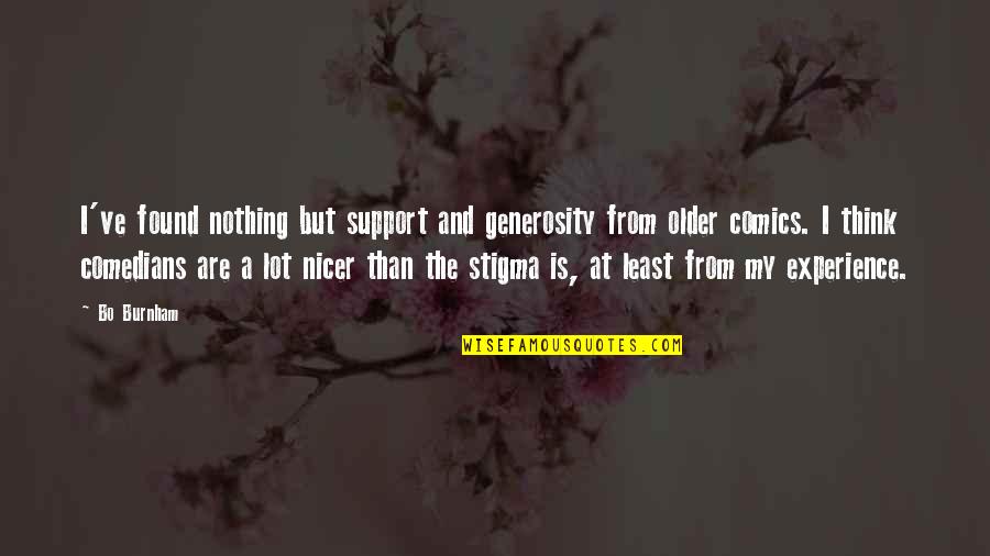 Tumahai Nelly Quotes By Bo Burnham: I've found nothing but support and generosity from