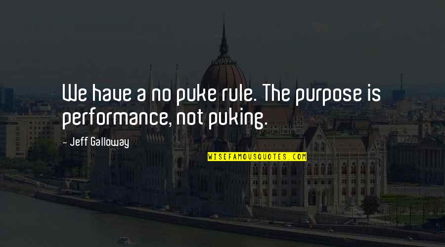 Tumahai Nelly Quotes By Jeff Galloway: We have a no puke rule. The purpose