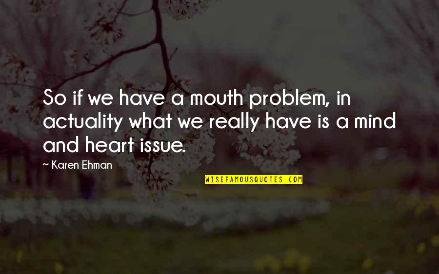Tumaini Choir Quotes By Karen Ehman: So if we have a mouth problem, in