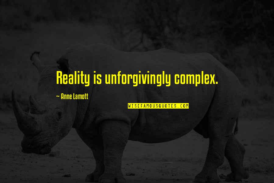 Tumakas English Quotes By Anne Lamott: Reality is unforgivingly complex. Tumakas English Quotes By Anne Lamott: Reality is unforgivingly complex.