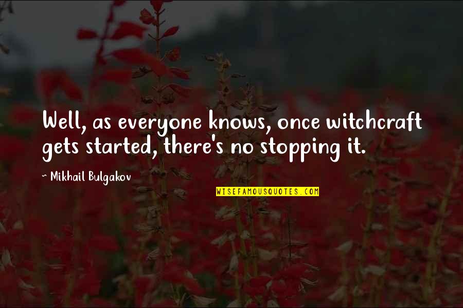 Tumakas English Quotes By Mikhail Bulgakov: Well, as everyone knows, once witchcraft gets started,