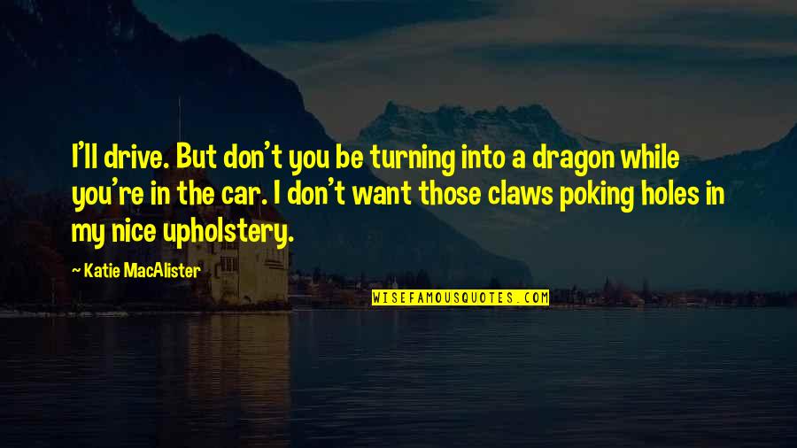 Tumakas In English Quotes By Katie MacAlister: I'll drive. But don't you be turning into Tumakas In English Quotes By Katie MacAlister: I'll drive. But don't you be turning into