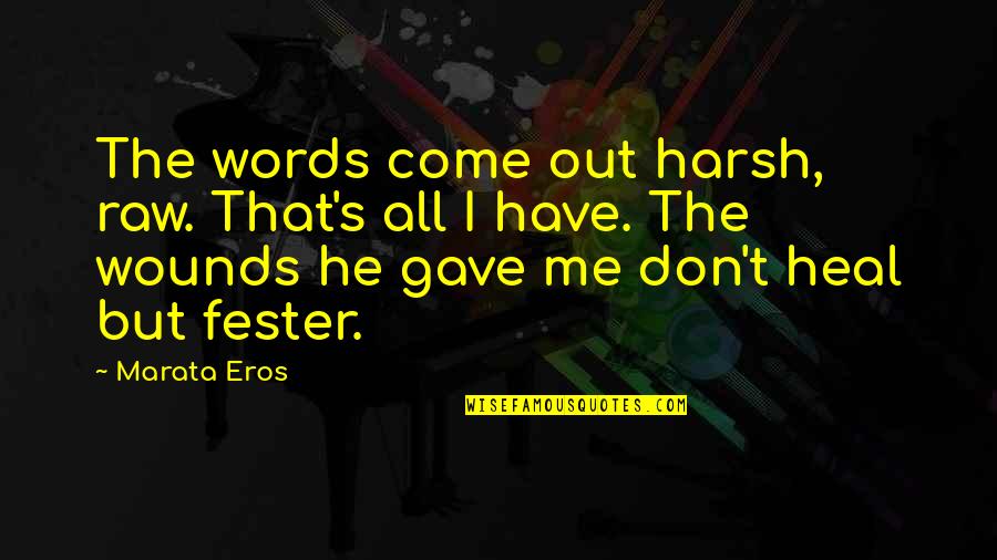 Tumaligsa Quotes By Marata Eros: The words come out harsh, raw. That's all Tumaligsa Quotes By Marata Eros: The words come out harsh, raw. That's all