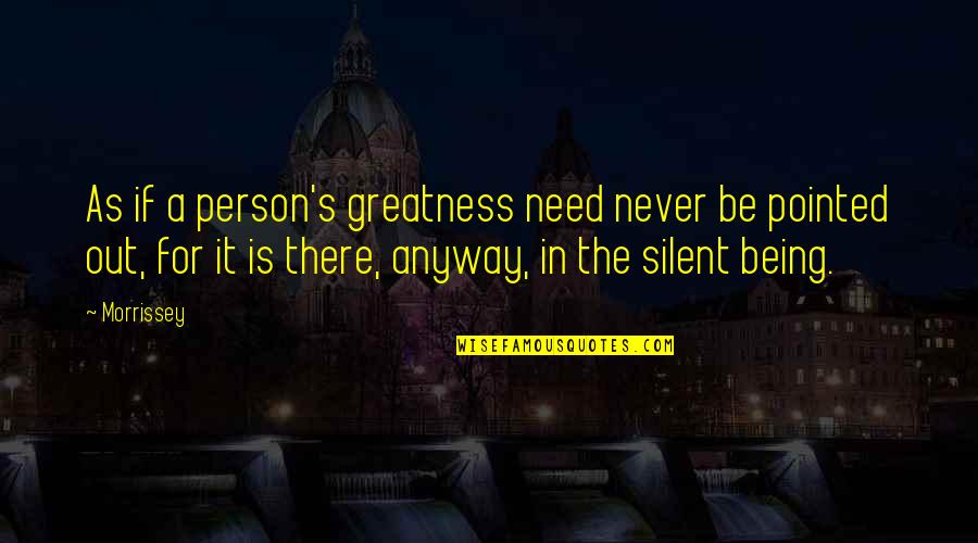 Tumans Amsterdam Quotes By Morrissey: As if a person's greatness need never be