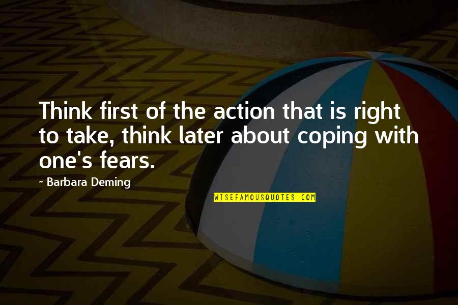 Tumatakbo Quotes By Barbara Deming: Think first of the action that is right Tumatakbo Quotes By Barbara Deming: Think first of the action that is right