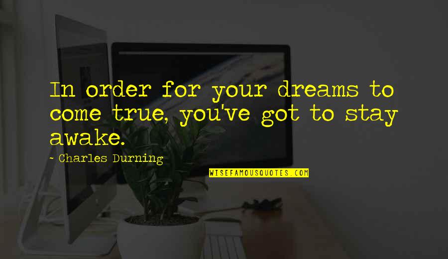 Tumatakbo Quotes By Charles Durning: In order for your dreams to come true, Tumatakbo Quotes By Charles Durning: In order for your dreams to come true,