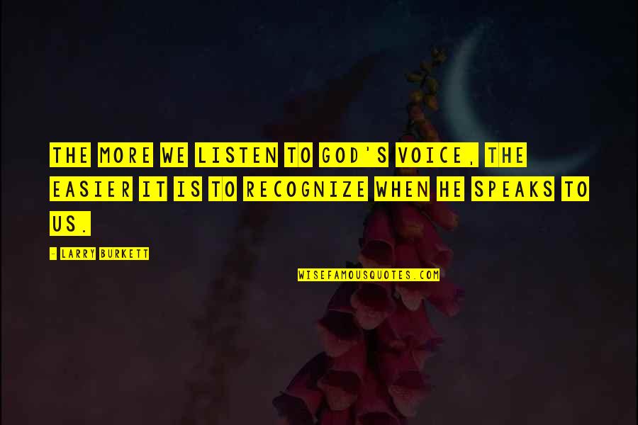 Tumatanda Ngunit Quotes By Larry Burkett: The more we listen to God's voice, the