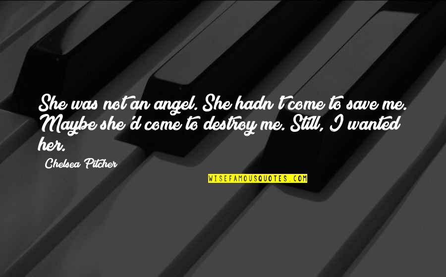 Tumbaba Espanol Quotes By Chelsea Pitcher: She was not an angel. She hadn't come Tumbaba Espanol Quotes By Chelsea Pitcher: She was not an angel. She hadn't come