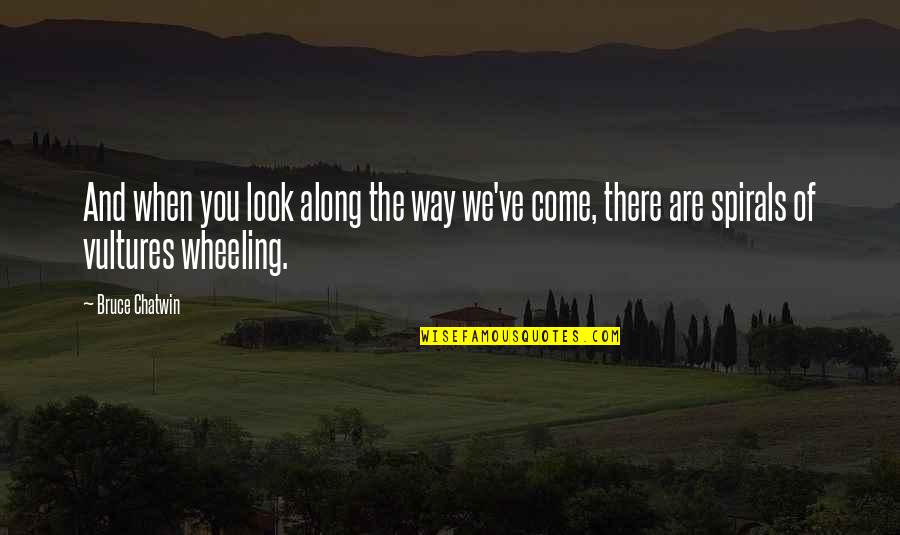 Tumball Quotes By Bruce Chatwin: And when you look along the way we've