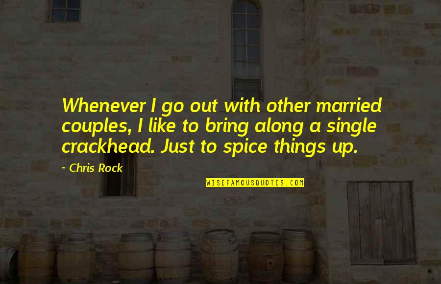 Tumbao Celia Quotes By Chris Rock: Whenever I go out with other married couples,