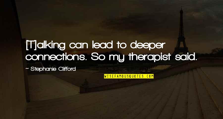 Tumber V Quotes By Stephanie Clifford: [T]alking can lead to deeper connections. So my