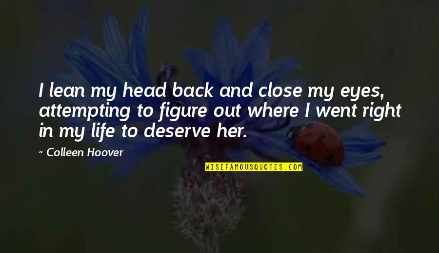 Tumberos Quotes By Colleen Hoover: I lean my head back and close my Tumberos Quotes By Colleen Hoover: I lean my head back and close my