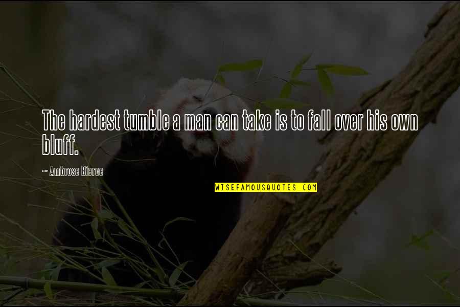 Tumble Quotes By Ambrose Bierce: The hardest tumble a man can take is