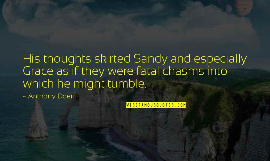 Tumble Quotes By Anthony Doerr: His thoughts skirted Sandy and especially Grace as
