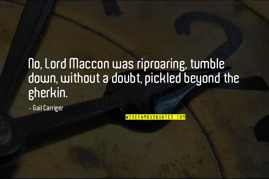 Tumble Quotes By Gail Carriger: No, Lord Maccon was riproaring, tumble down, without