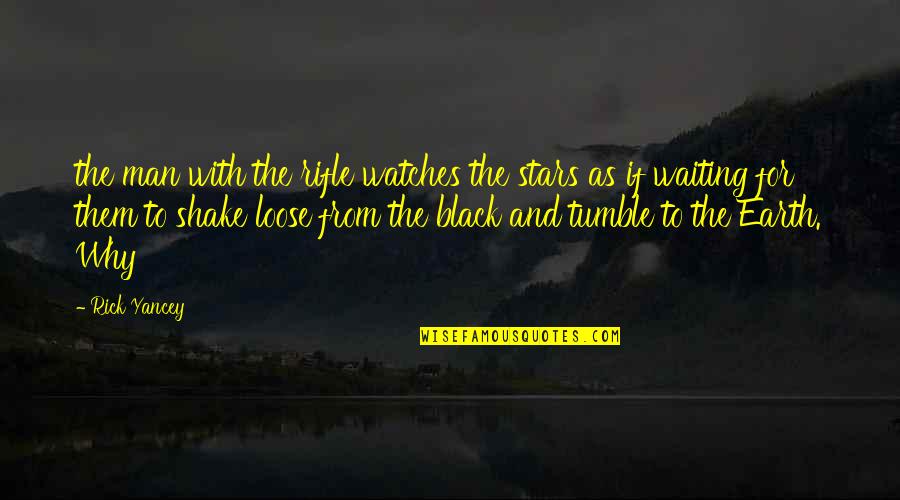 Tumble Quotes By Rick Yancey: the man with the rifle watches the stars
