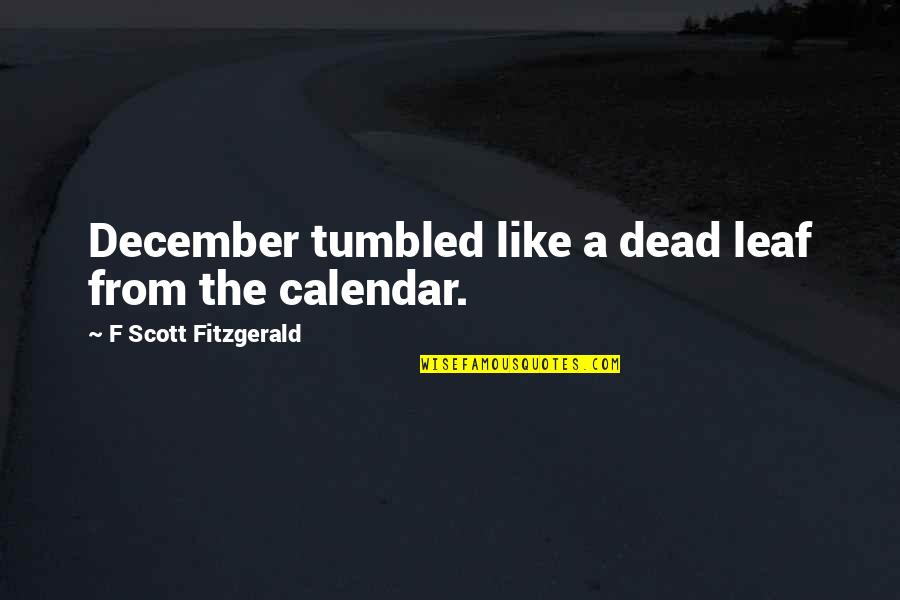 Tumbled Quotes By F Scott Fitzgerald: December tumbled like a dead leaf from the