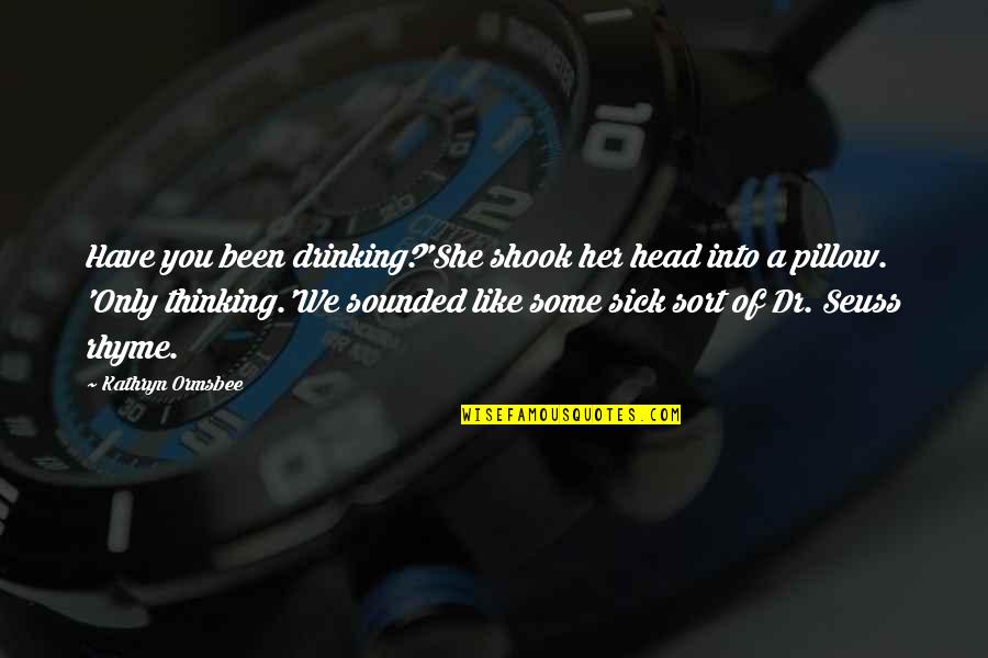 Tumbledown Movie Quotes By Kathryn Ormsbee: Have you been drinking?'She shook her head into