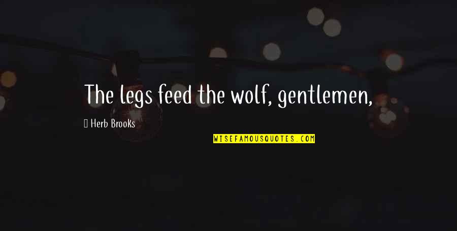 Tumbler Cups Quotes By Herb Brooks: The legs feed the wolf, gentlemen,