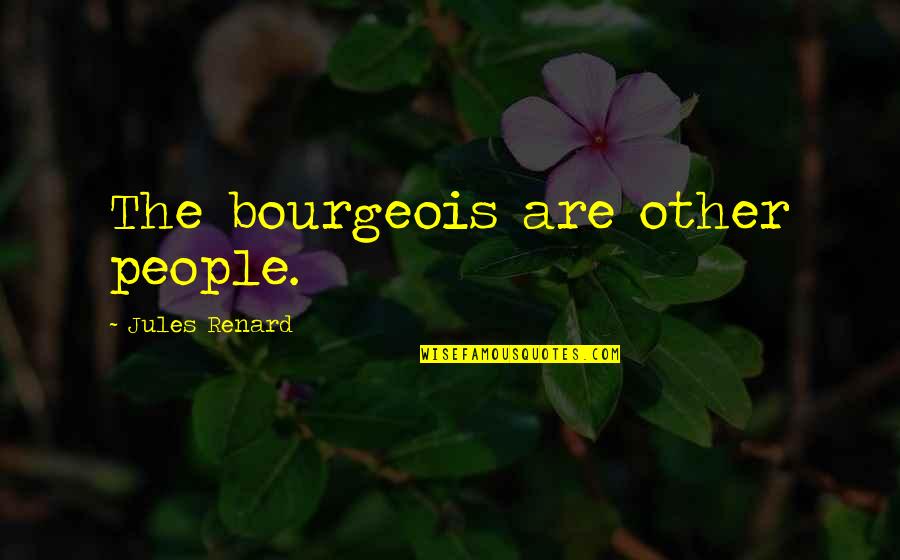 Tumblers In Bulk Quotes By Jules Renard: The bourgeois are other people.