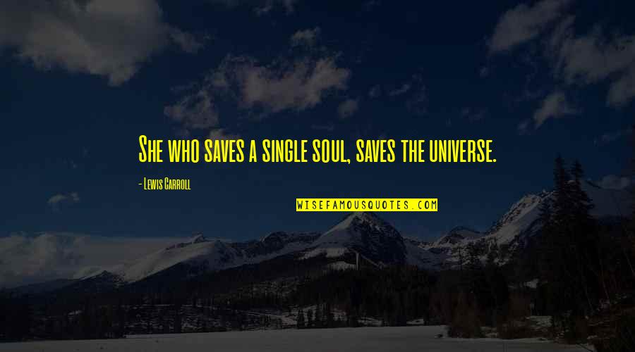 Tumblers In Bulk Quotes By Lewis Carroll: She who saves a single soul, saves the Tumblers In Bulk Quotes By Lewis Carroll: She who saves a single soul, saves the