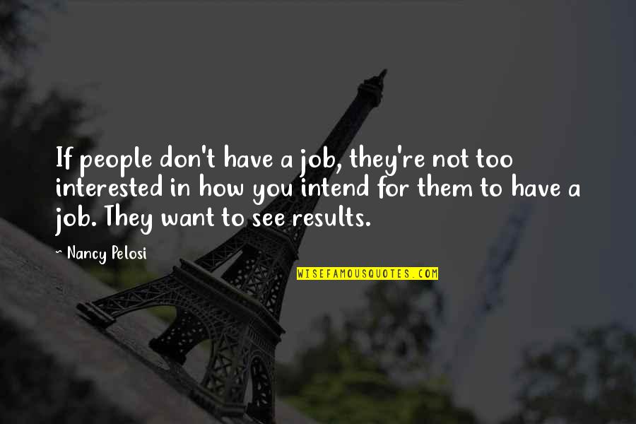 Tumblers In Bulk Quotes By Nancy Pelosi: If people don't have a job, they're not Tumblers In Bulk Quotes By Nancy Pelosi: If people don't have a job, they're not