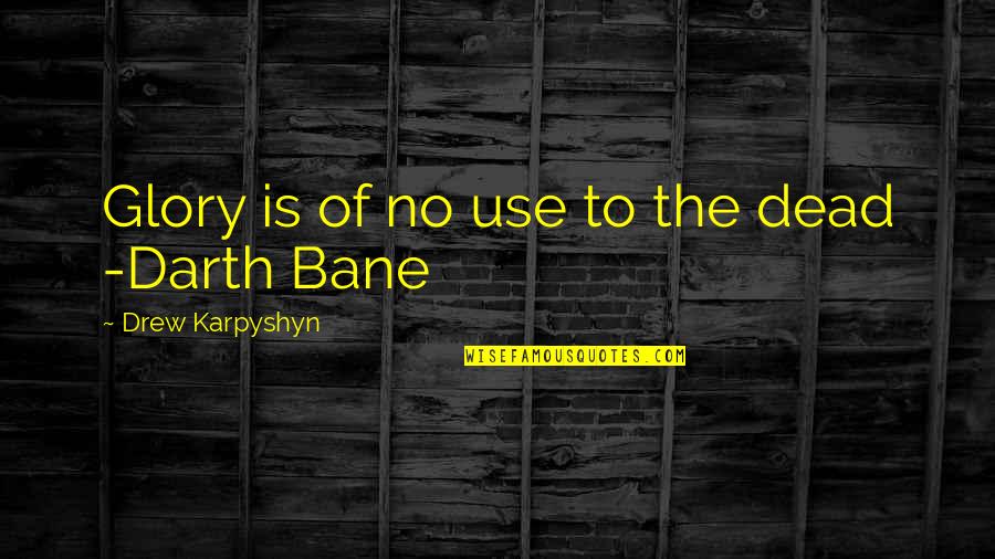 Tumblers With Funny Quotes By Drew Karpyshyn: Glory is of no use to the dead Tumblers With Funny Quotes By Drew Karpyshyn: Glory is of no use to the dead