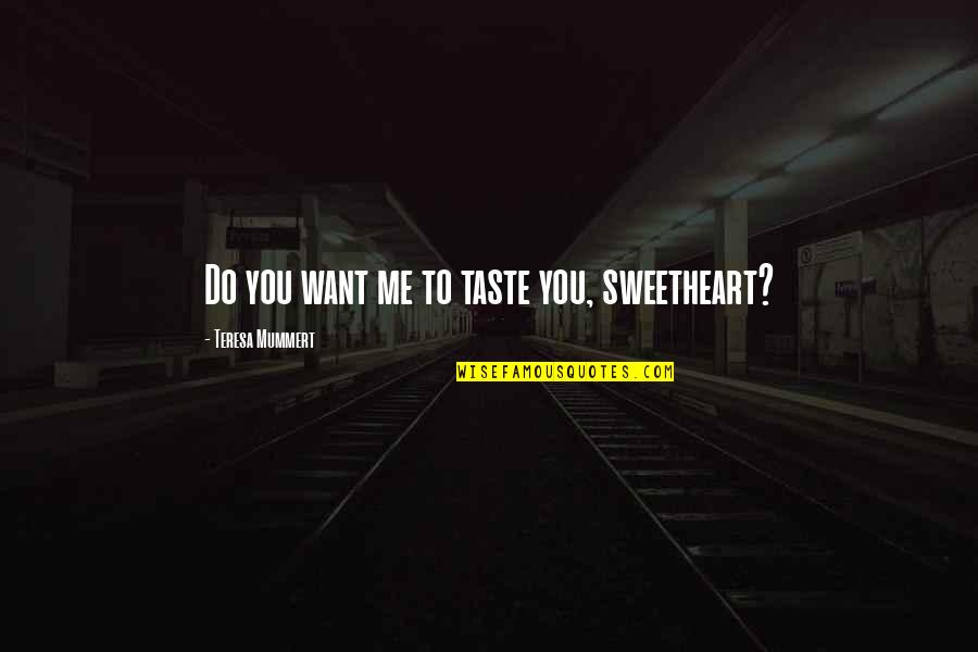 Tumbleweed Quotes By Teresa Mummert: Do you want me to taste you, sweetheart?