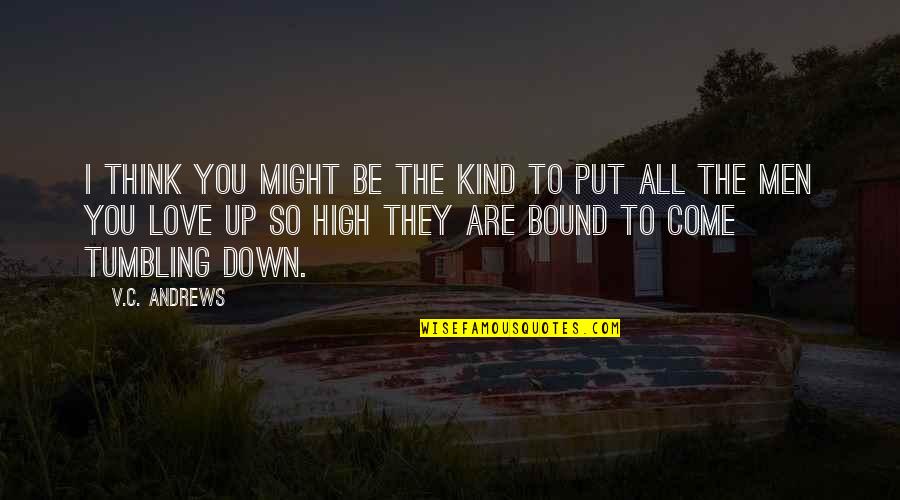 Tumbling Down Quotes By V.C. Andrews: I think you might be the kind to