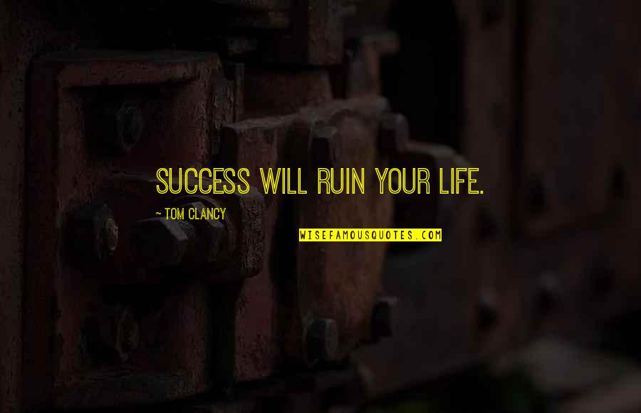 Tumbling Inspirational Quotes By Tom Clancy: Success will ruin your life.