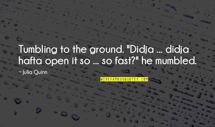 Tumbling Quotes By Julia Quinn: Tumbling to the ground. "Didja ... didja hafta