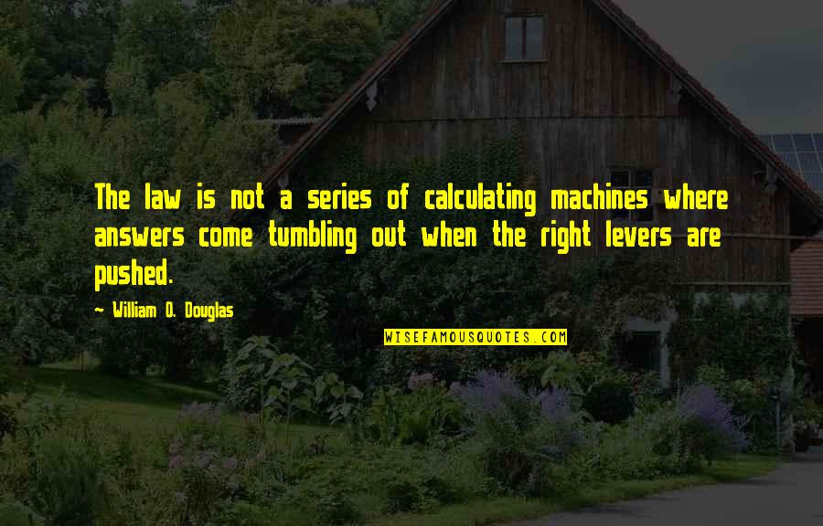 Tumbling Quotes By William O. Douglas: The law is not a series of calculating Tumbling Quotes By William O. Douglas: The law is not a series of calculating